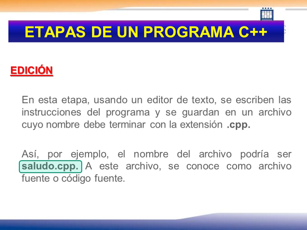 ETAPAS DE UN PROGRAMA C++ EDICIÓN En esta etapa, usando un editor de texto,